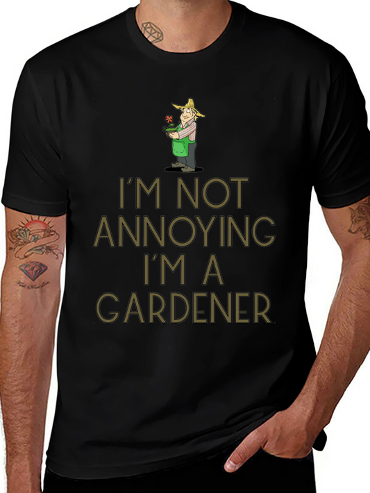 Gardener Humor T-Shirt - Im Not Annoying