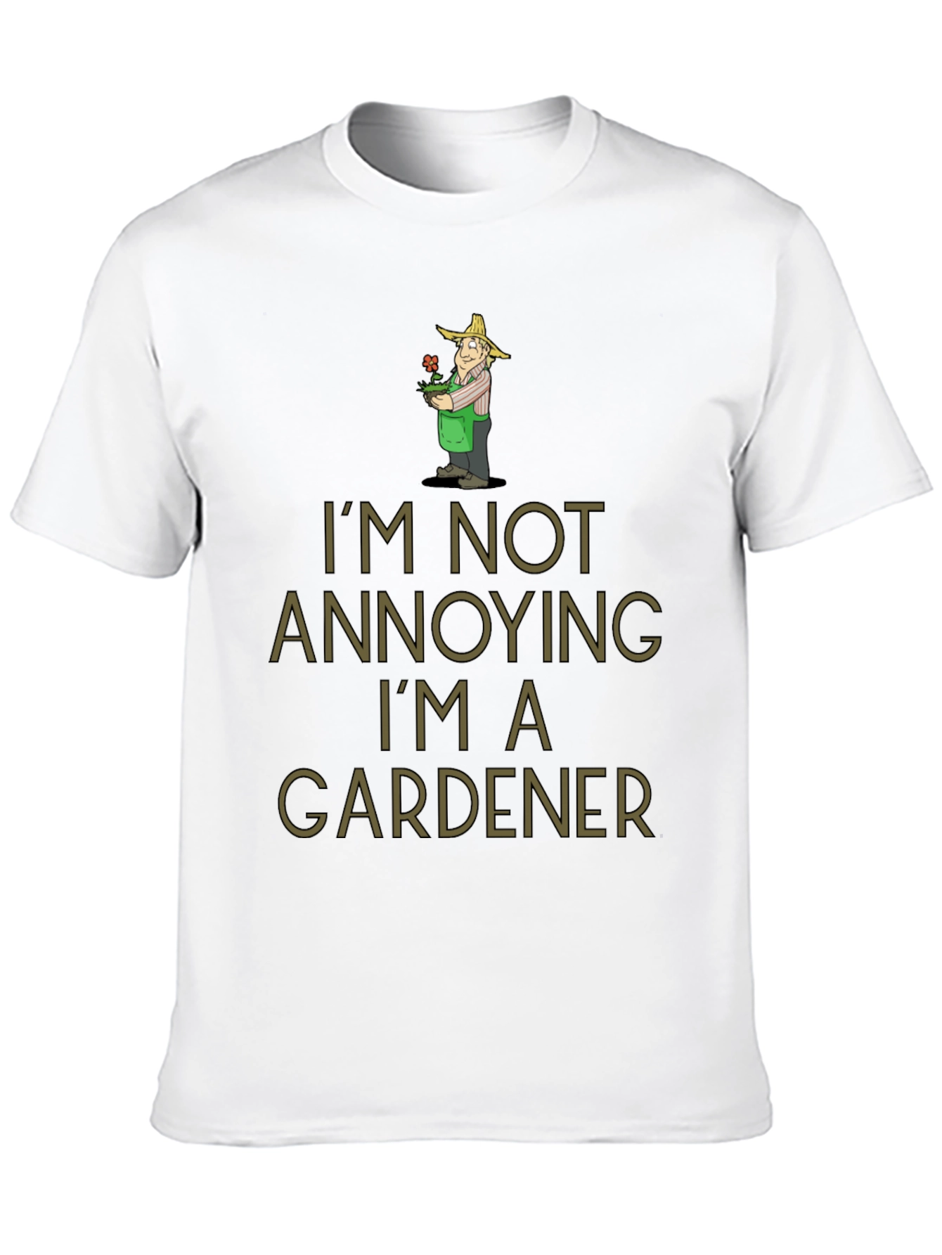 Gardener Humor T-Shirt - Im Not Annoying