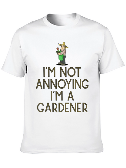 Gardener Humor T-Shirt - Im Not Annoying