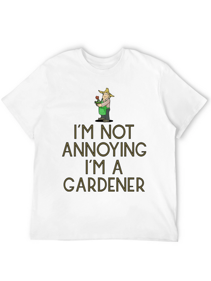 Gardener Humor T-Shirt - Im Not Annoying