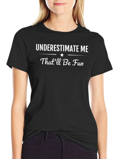 Underestimate Me Thatll Be Fun T-Shirt