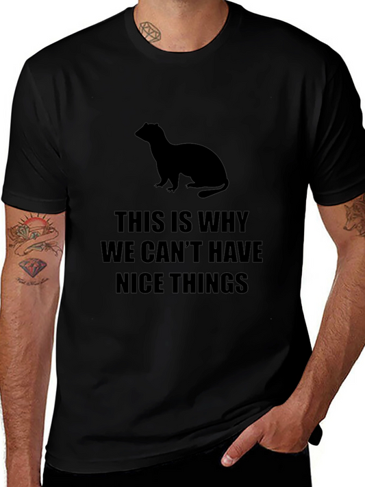 Ferret T-Shirt - This Is Why We Cant Have Nice Things