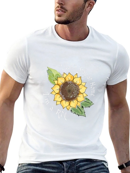 I Cant Stay Home Im a RN Sunflower T-Shirt