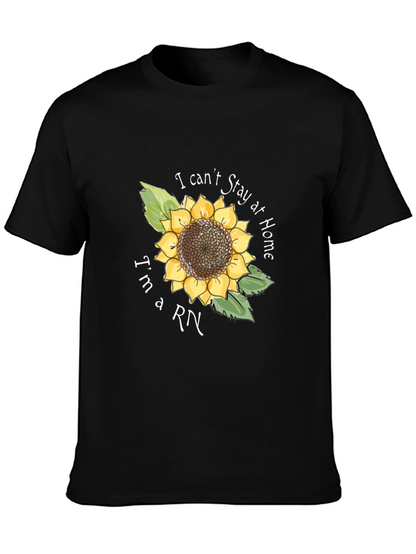 I Cant Stay Home Im a RN Sunflower T-Shirt