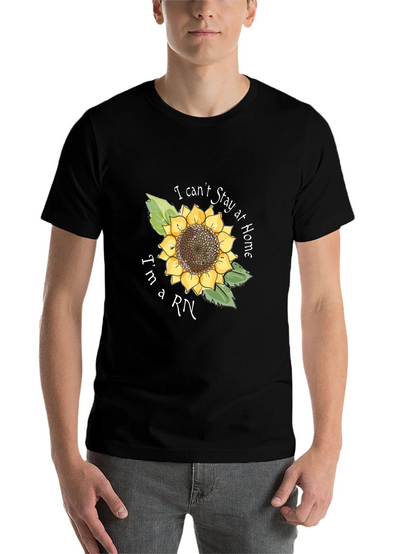 I Cant Stay Home Im a RN Sunflower T-Shirt
