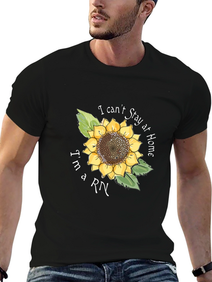 I Cant Stay Home Im a RN Sunflower T-Shirt