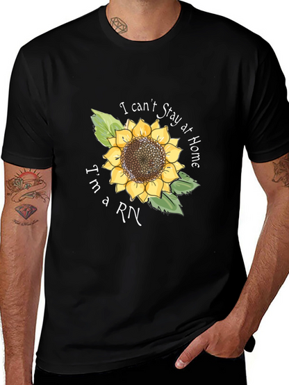 I Cant Stay Home Im a RN Sunflower T-Shirt