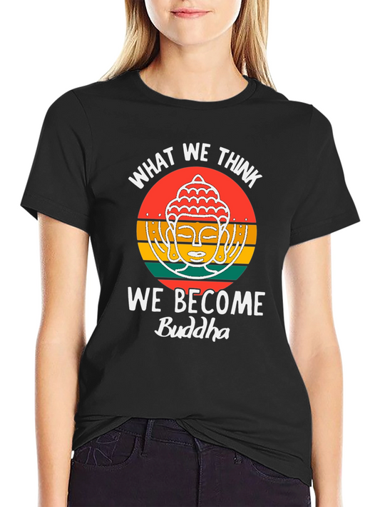 Buddha Quote Graphic T-Shirt - What We Think We Become