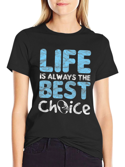 Pro-Life T-Shirt: Life is Always The Best Choice