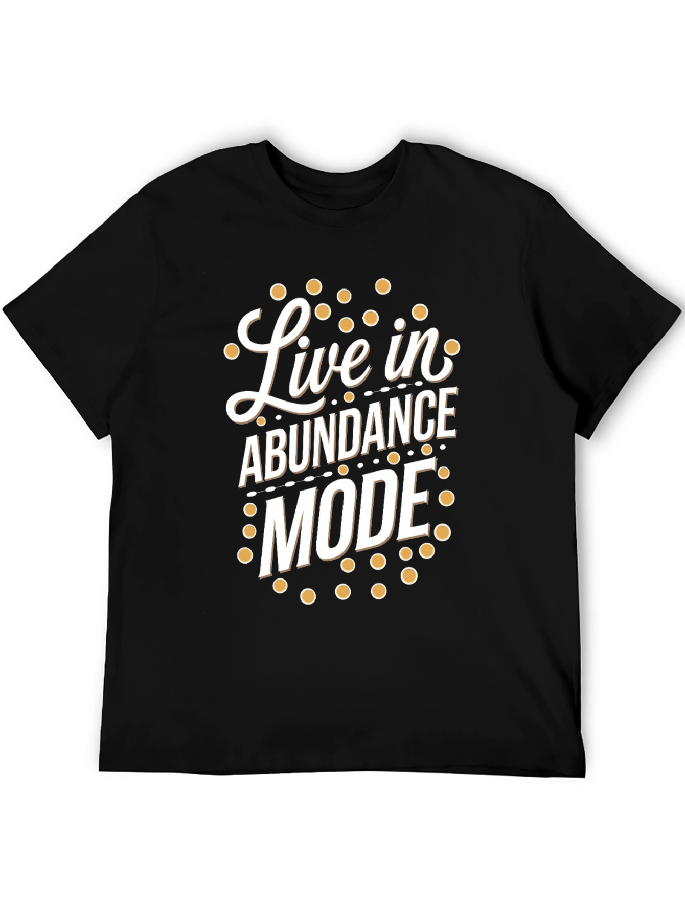 Live in Abundance Mode T-Shirt - Positive Vibes