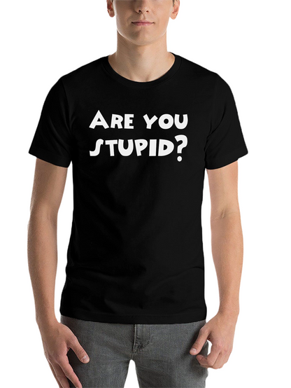 Funny Are You Stupid? Black T-Shirt