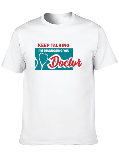 Keep Talking Im Diagnosing You Doctor T-Shirt