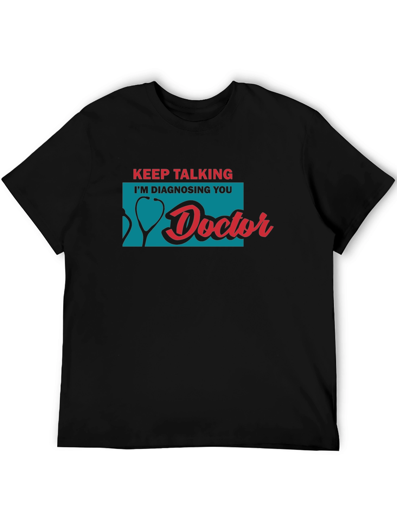 Keep Talking Im Diagnosing You Doctor T-Shirt