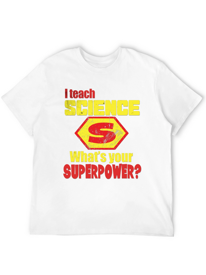 I Teach Science T-Shirt - Whats Your Superpower?