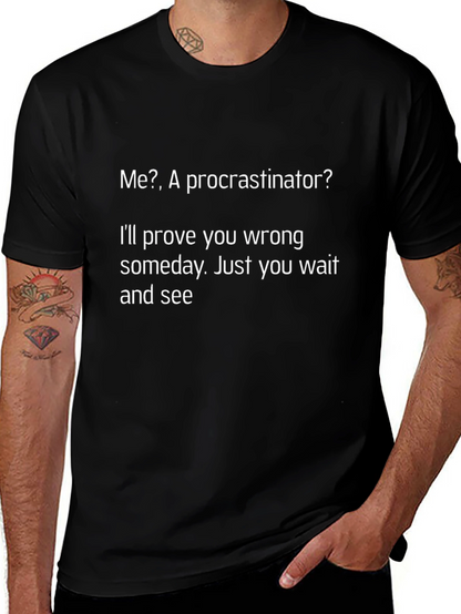 Funny Procrastinator T-Shirt - Ill Prove You Wrong!