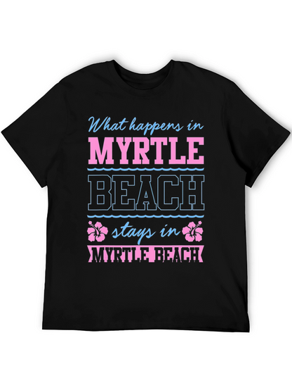 Myrtle Beach Vacation T-Shirt - What Happens Stays Here