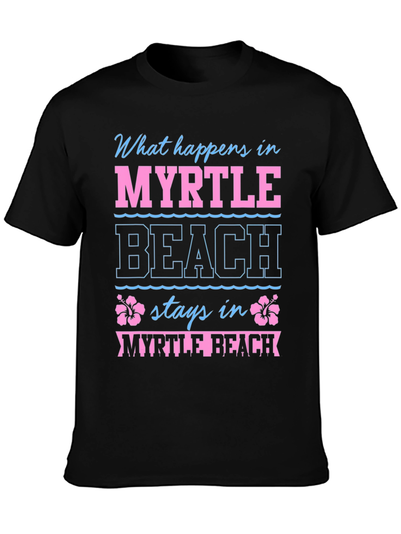 Myrtle Beach Vacation T-Shirt - What Happens Stays Here