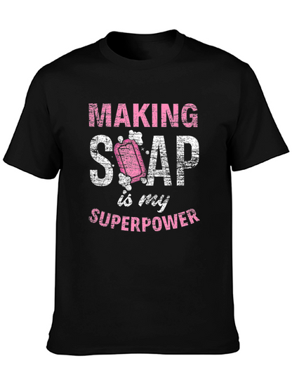 Making Soap is My Superpower T-Shirt