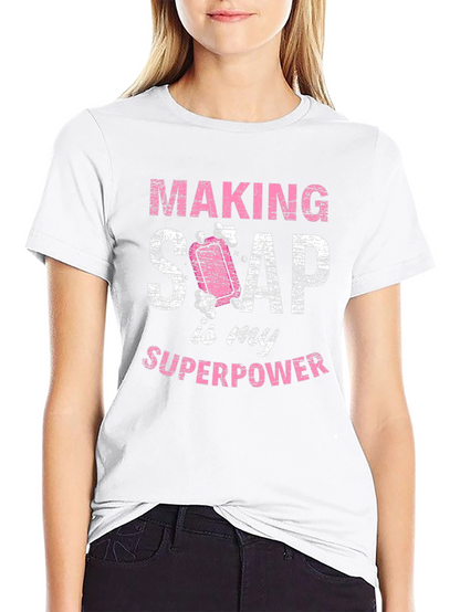 Making Soap is My Superpower T-Shirt