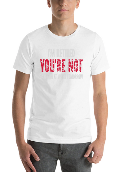Im Retired Youre Not T-Shirt - Black Graphic Tee