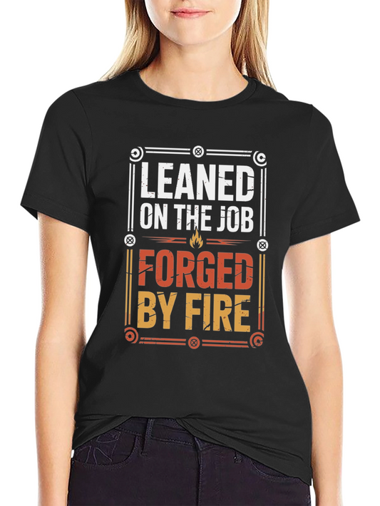 Leaned on The Job Forged By Fire Black T-Shirt