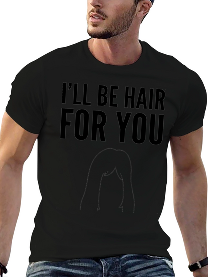 Ill Be Hair For You Graphic T-Shirt
