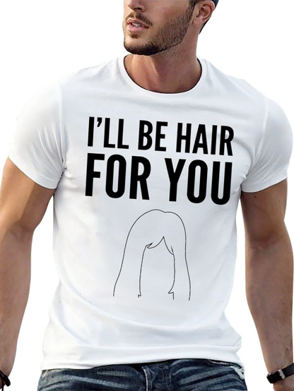 Ill Be Hair For You Graphic T-Shirt