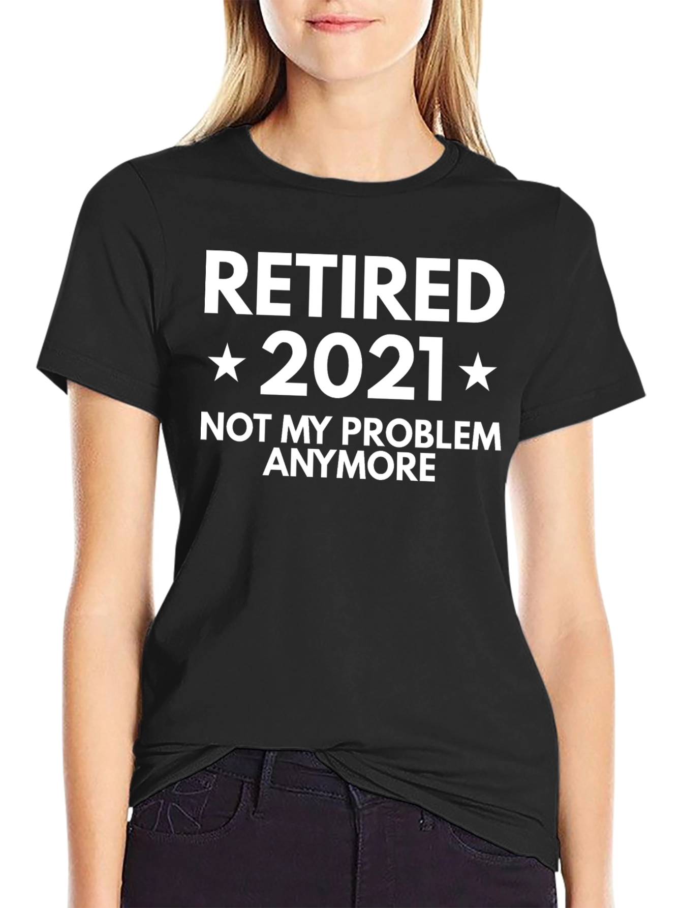 Retired 2021 T-Shirt - Not My Problem Anymore!