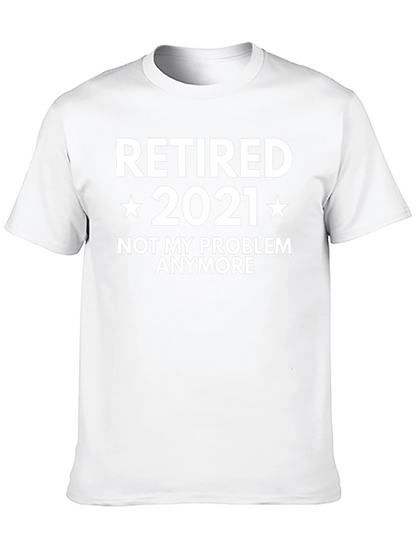Retired 2021 T-Shirt - Not My Problem Anymore!