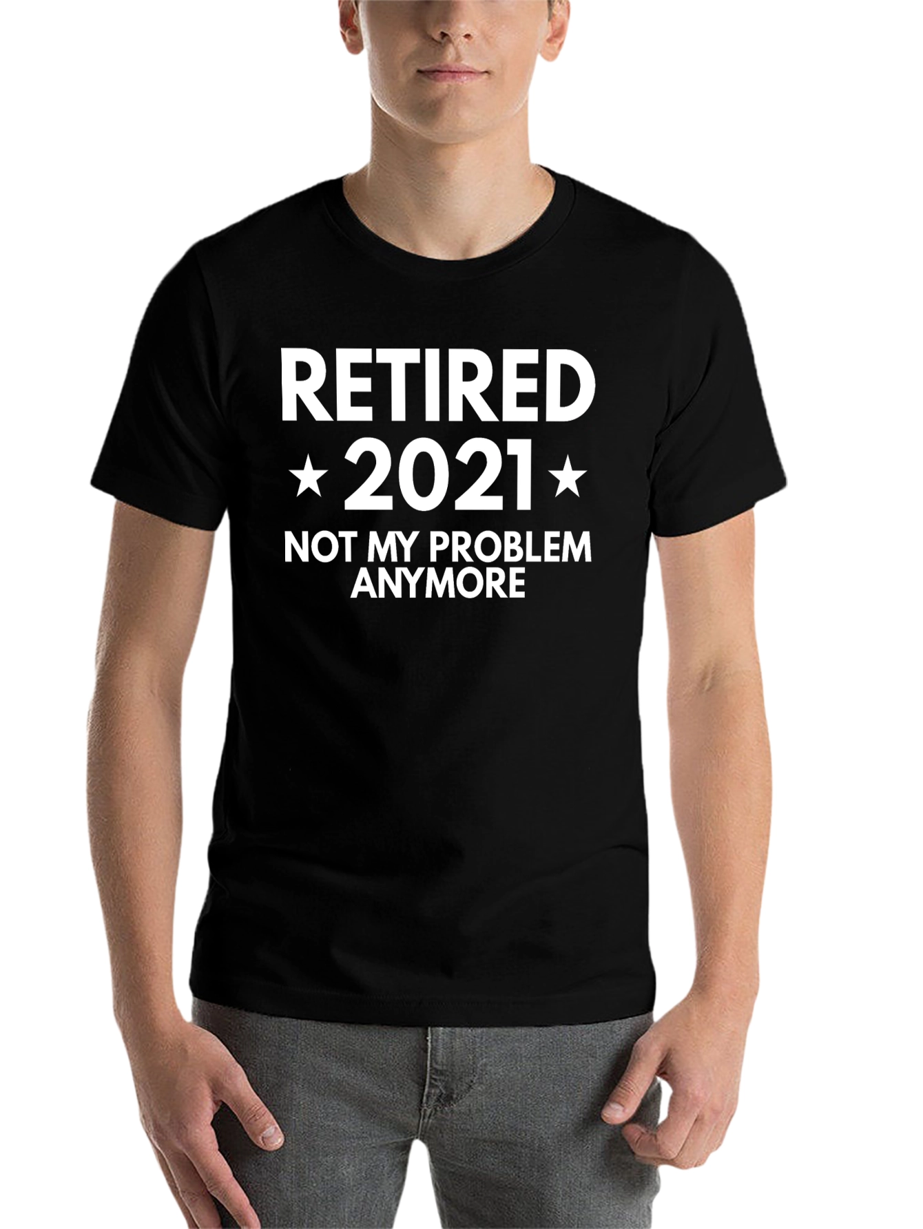 Retired 2021 T-Shirt - Not My Problem Anymore!