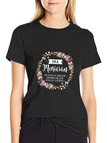 Im a Musician Sarcasm T-Shirt