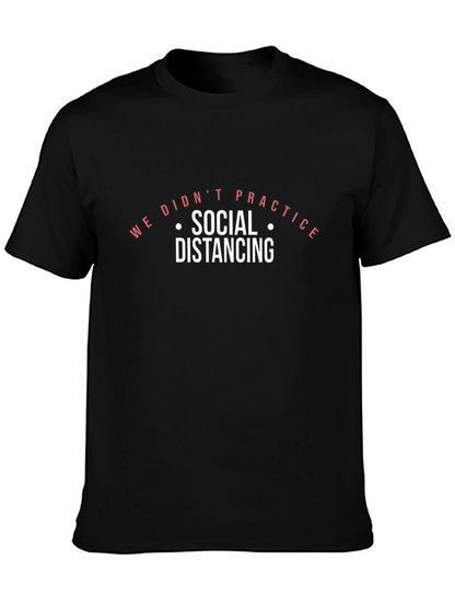 We Didnt Practice Social Distancing Black T-Shirt