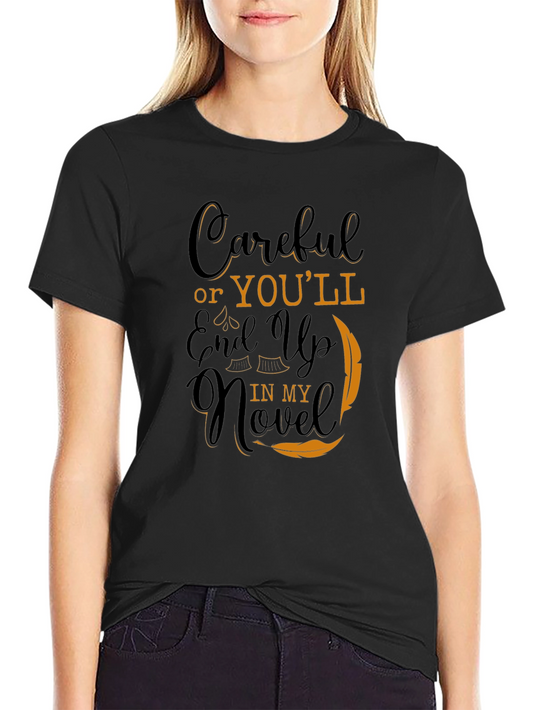 Careful Or Youll End Up In My Novel Black T-Shirt