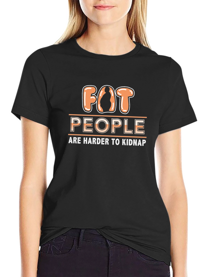 Funny Fat People Are Harder to Kidnap T-Shirt