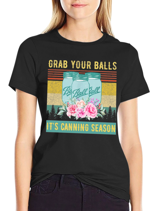 Grab Your Balls Its Canning Season Graphic T-Shirt