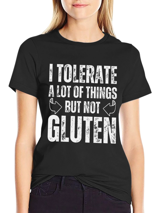 I Tolerate A Lot of Things But Not Gluten T-Shirt