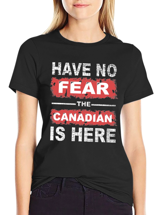 Have No Fear The Canadian is Here T-Shirt