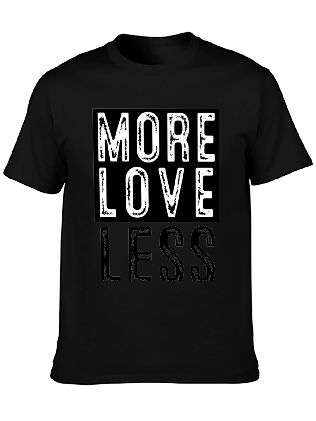 More Love Less Graphic T-Shirt - Positive Message