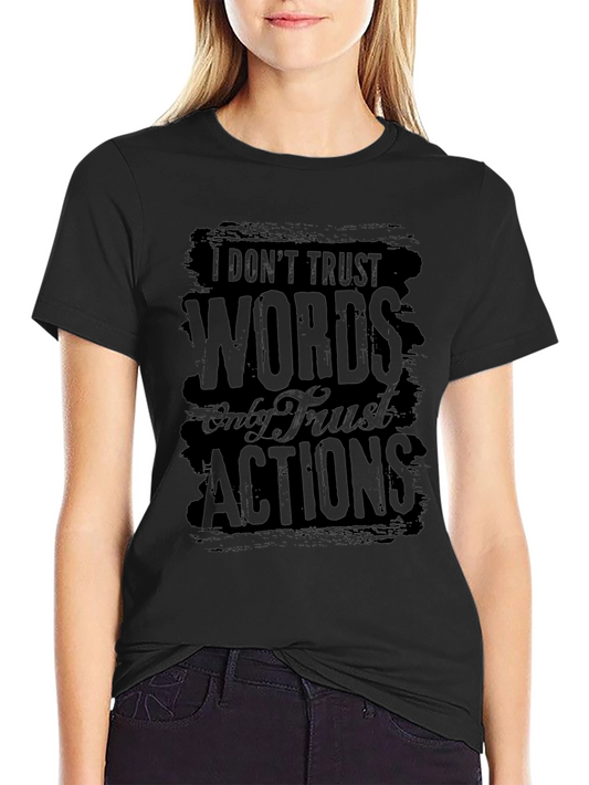 I Dont Trust Words Only Actions - Graphic Tee