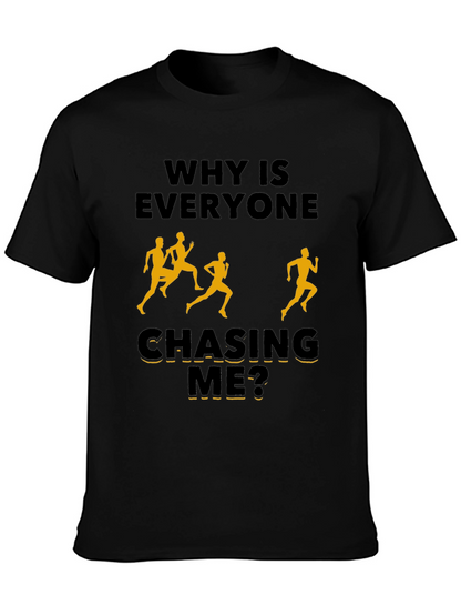 Why Is Everyone Chasing Me? Novelty T-Shirt