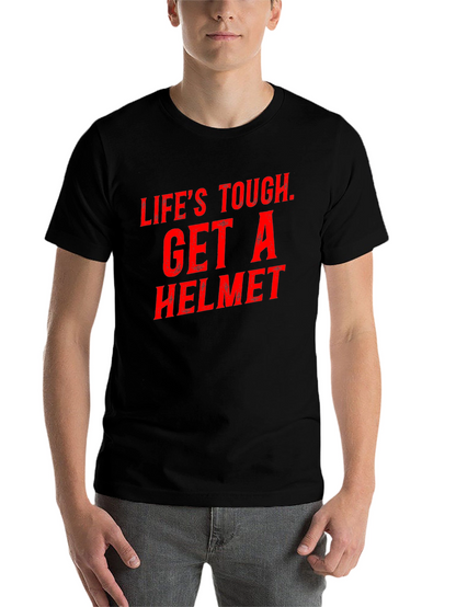 Lifes Tough Get a Helmet Graphic Tee