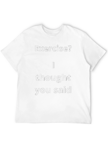 Funny Exercise? T-Shirt - I Thought You Said