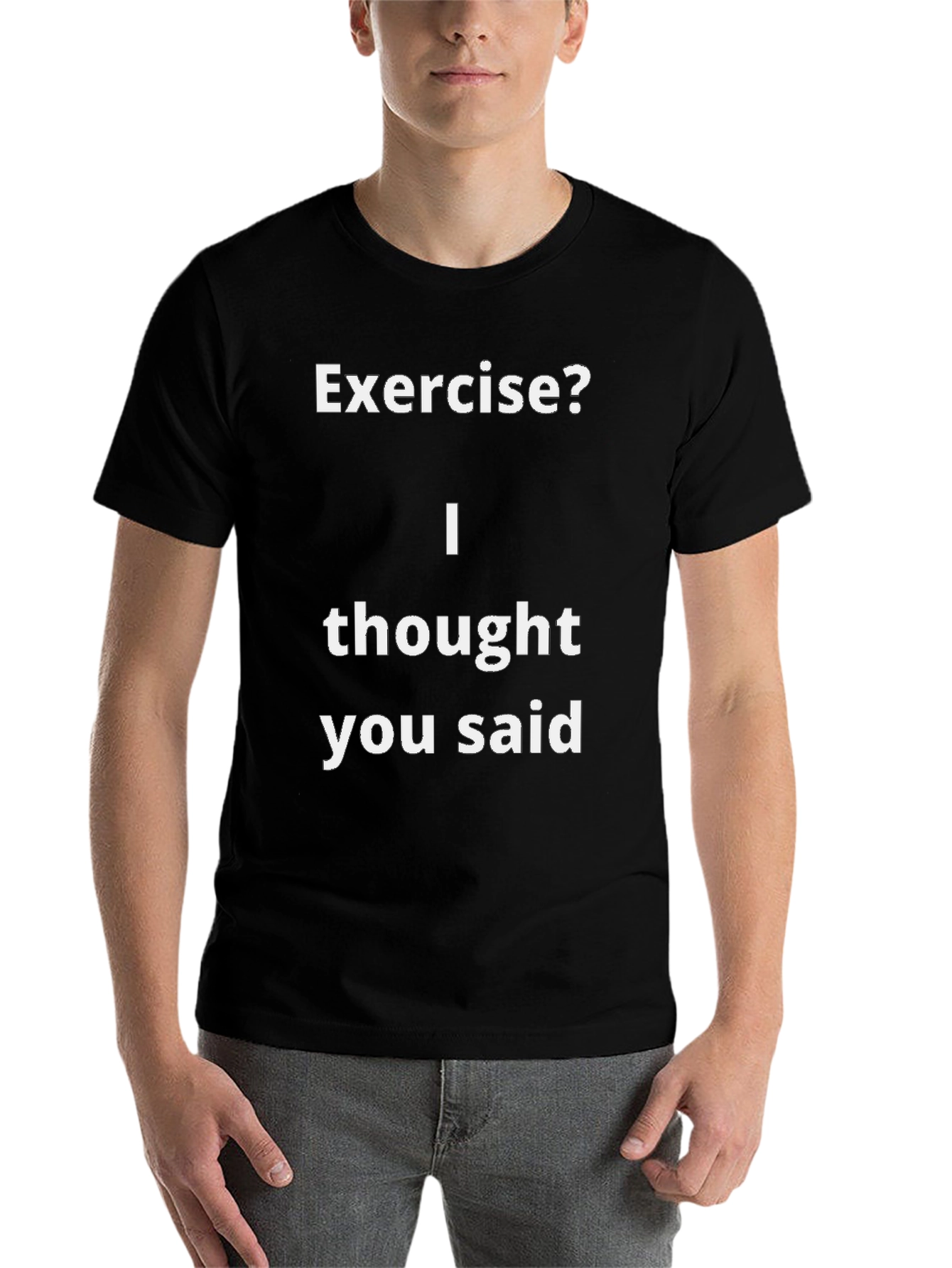 Funny Exercise? T-Shirt - I Thought You Said