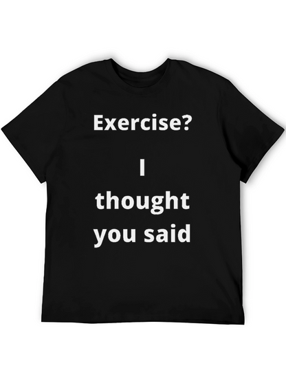 Funny Exercise? T-Shirt - I Thought You Said