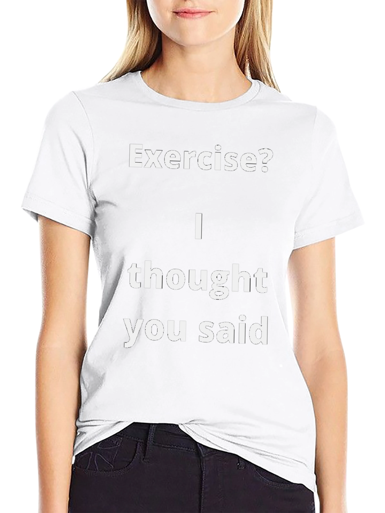 Funny Exercise? T-Shirt - I Thought You Said