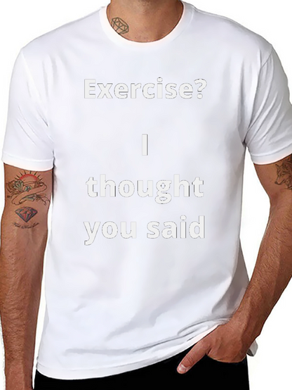 Funny Exercise? T-Shirt - I Thought You Said