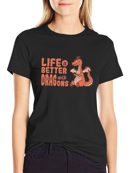 Life is Better with Dragons T-Shirt