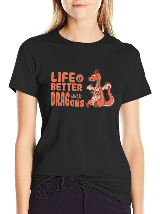 Life is Better with Dragons T-Shirt