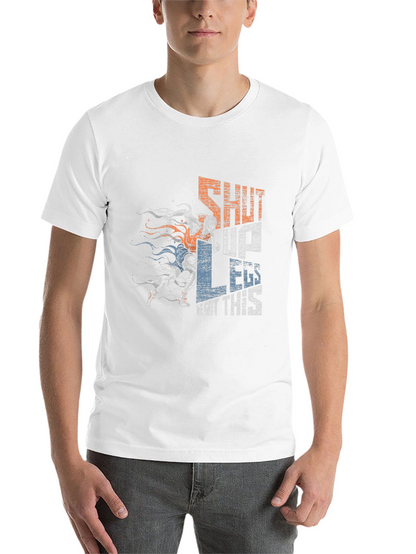 Shut Up Legs! Graphic Tee