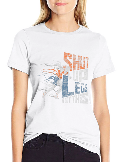 Shut Up Legs! Graphic Tee